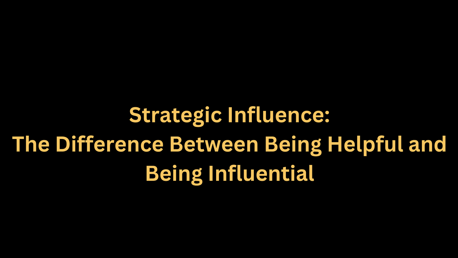 The Difference Between Being Helpful and Being Influential